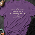 Please Stop Asking Me Things T-Shirt