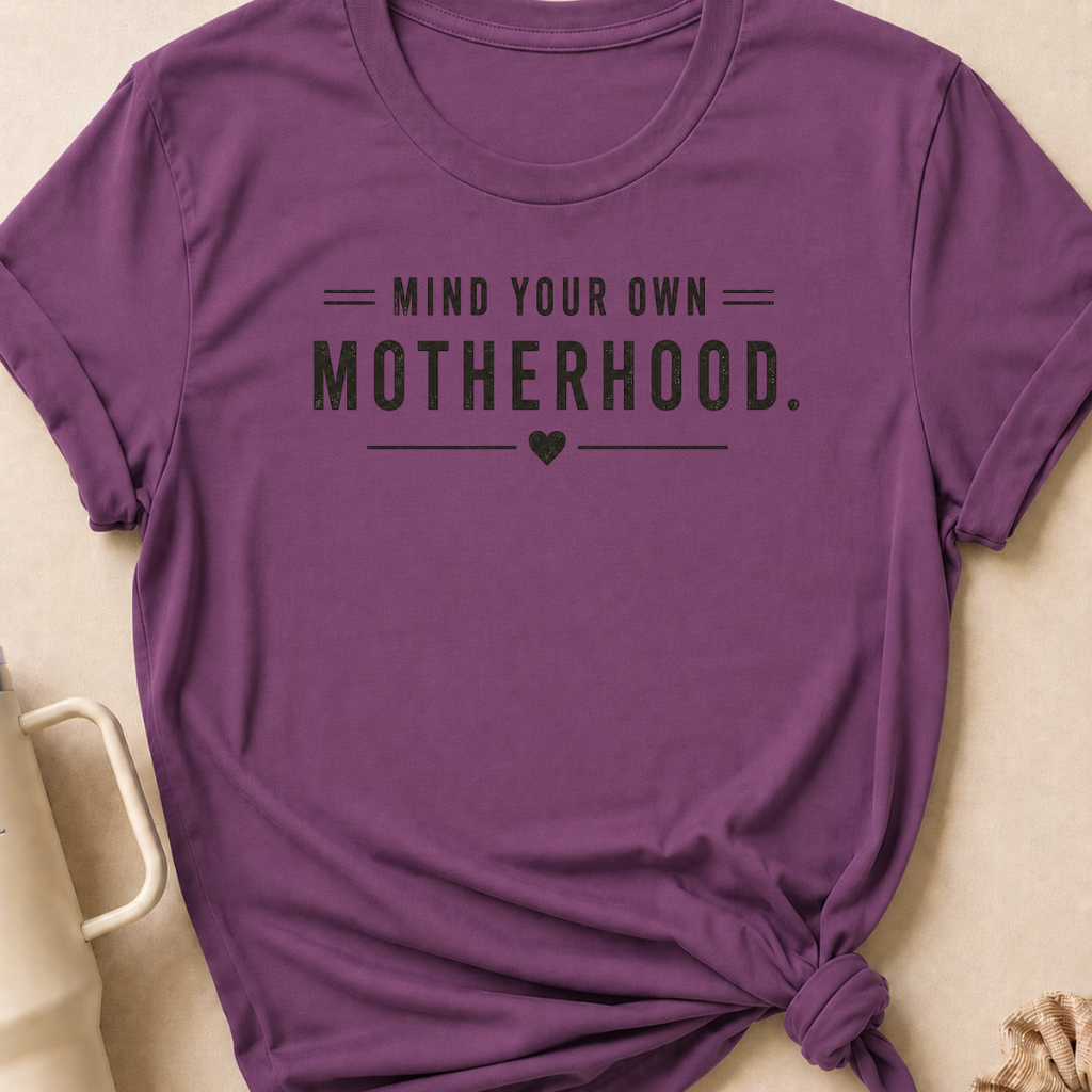 Mind Your Own Motherhood T-Shirt