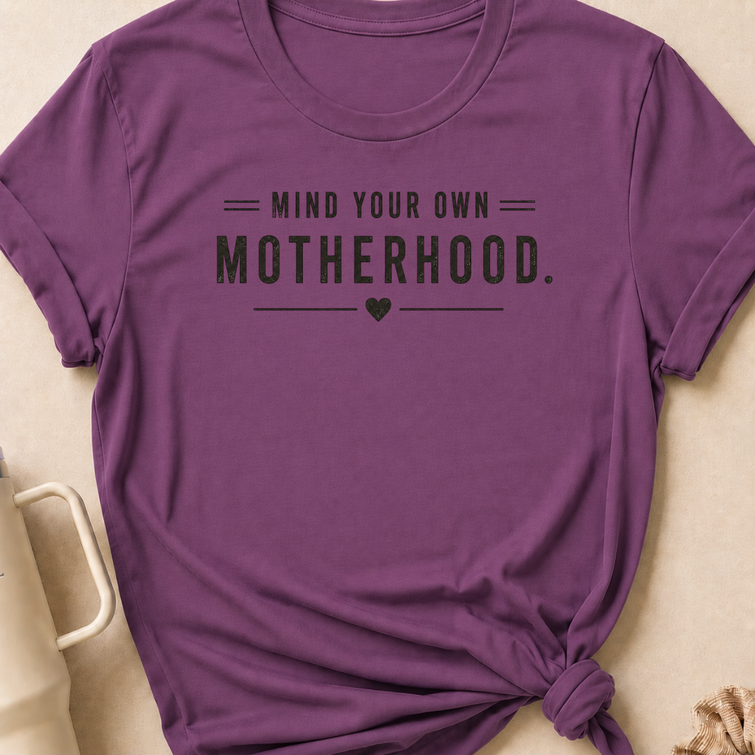 Mind Your Own Motherhood T-Shirt