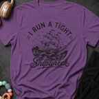 I Run A Tight Shipwreck T-Shirt