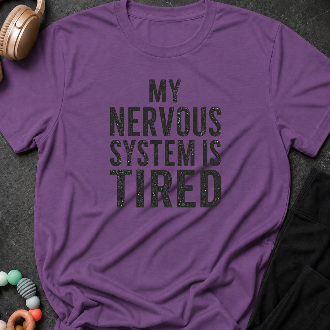 My Nervous System is Tired T-Shirt