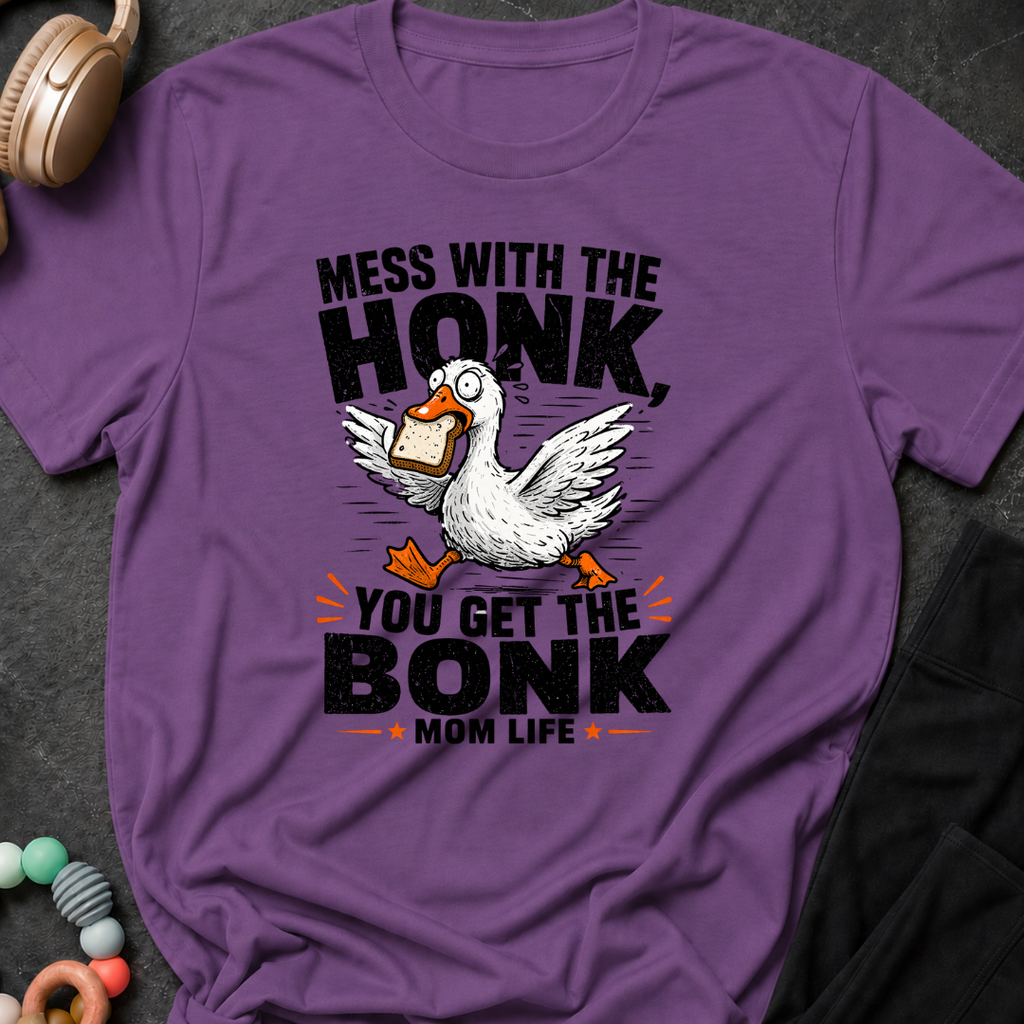 Mess with the Honk You get the Bonk T-Shirt