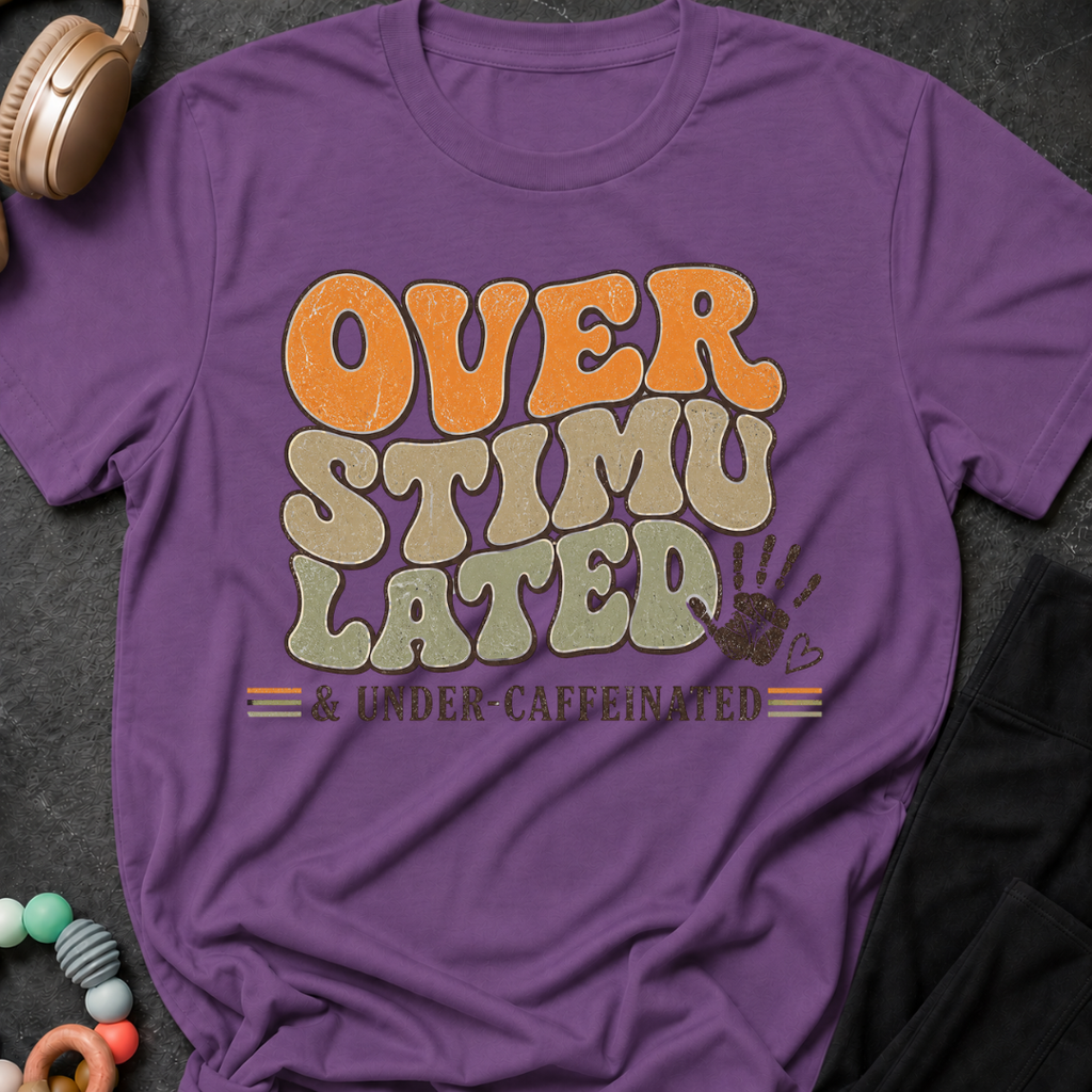 Overstimulated and Under Caffinated T-Shirt