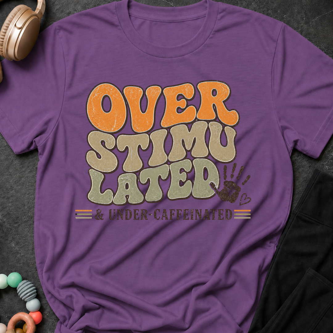 Overstimulated and Under Caffinated T-Shirt