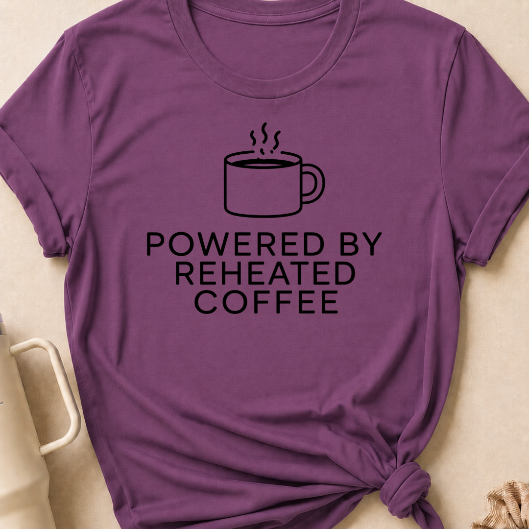 Powered by Reheated Coffee T-Shirt