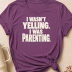 I Wasn't Yelling I Was Parenting T-Shirt
