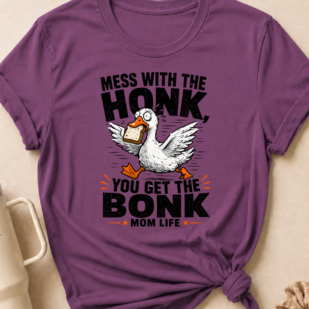 Mess with the Honk You get the Bonk T-Shirt