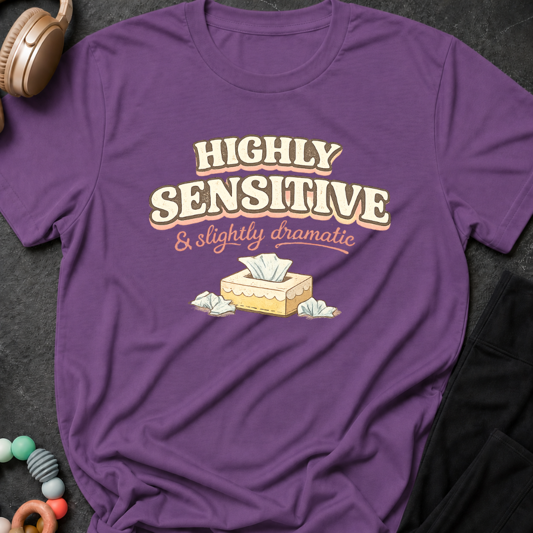 Highly Sensitive and Slightly Dramatic T-Shirt