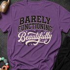 Barely Functioning Beautifully T-Shirt