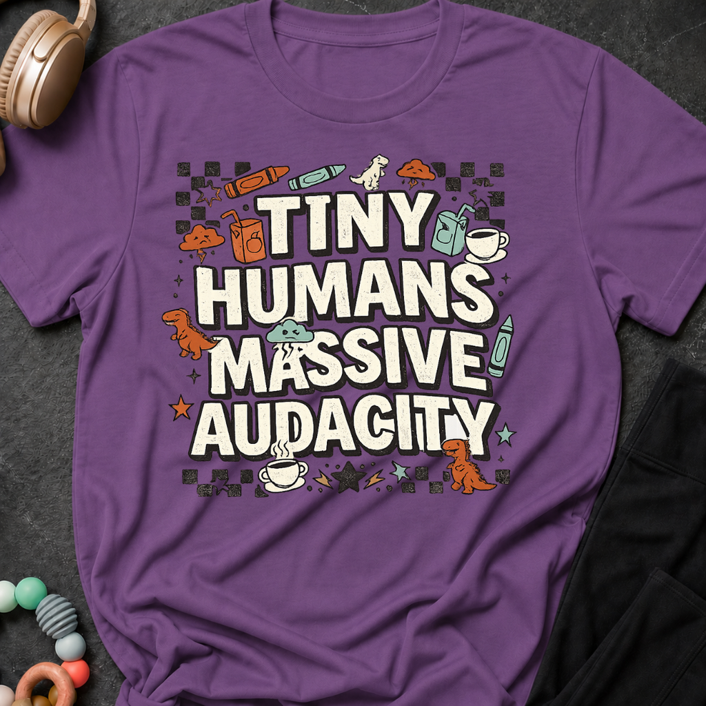 Tiny Humans Massive Audacity T-Shirt