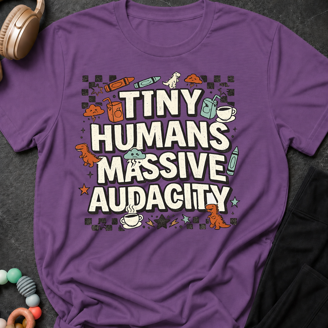 Tiny Humans Massive Audacity T-Shirt