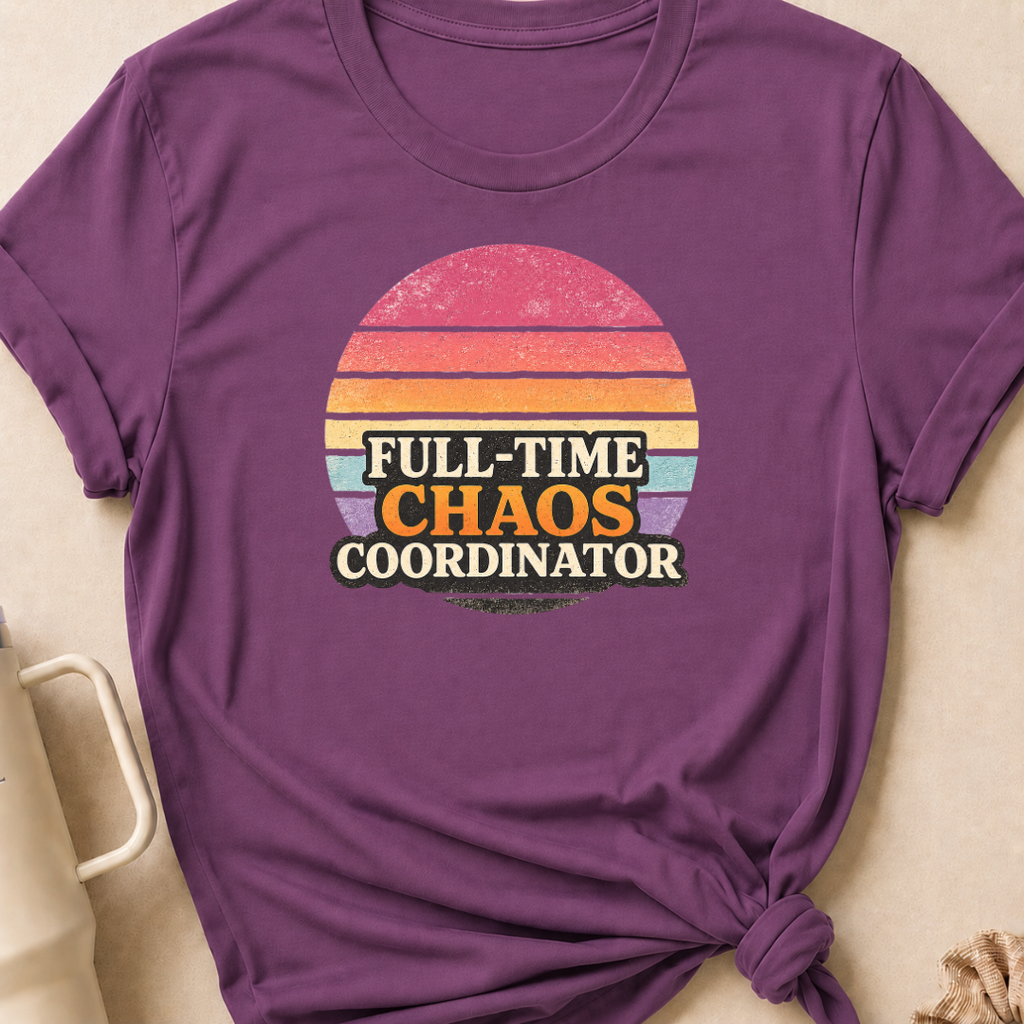 Full Time Chaos Coordinator T-Shirt