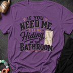 If you Need Me I'll be In the Bathroom T-Shirt