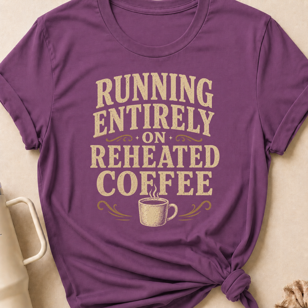 Running Entirely on Reheated Coffee T-Shirt