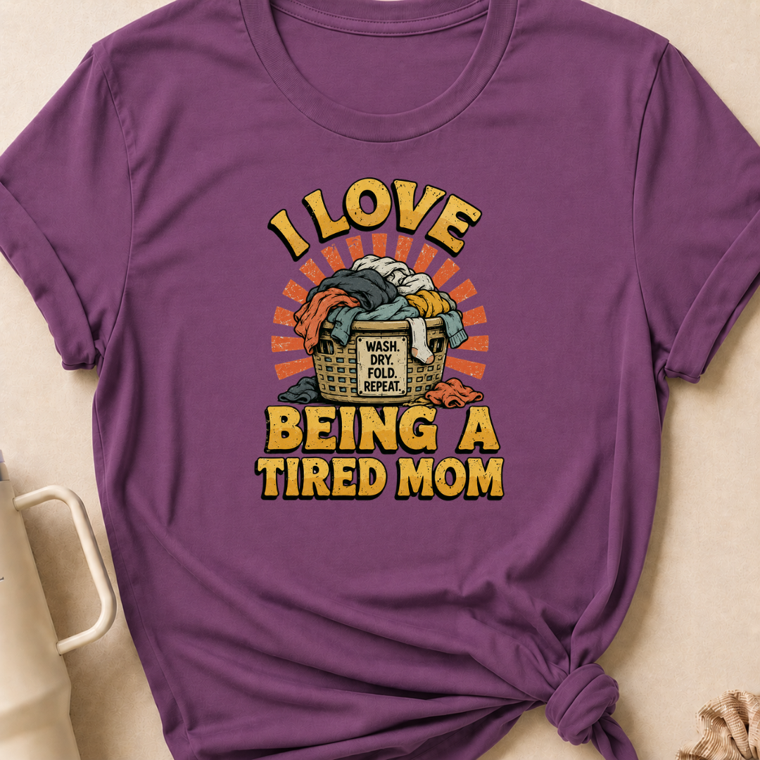 I Love Being a Tired Mom T-Shirt