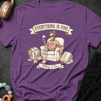 Everything is Fine Nothing is Fine T-Shirt