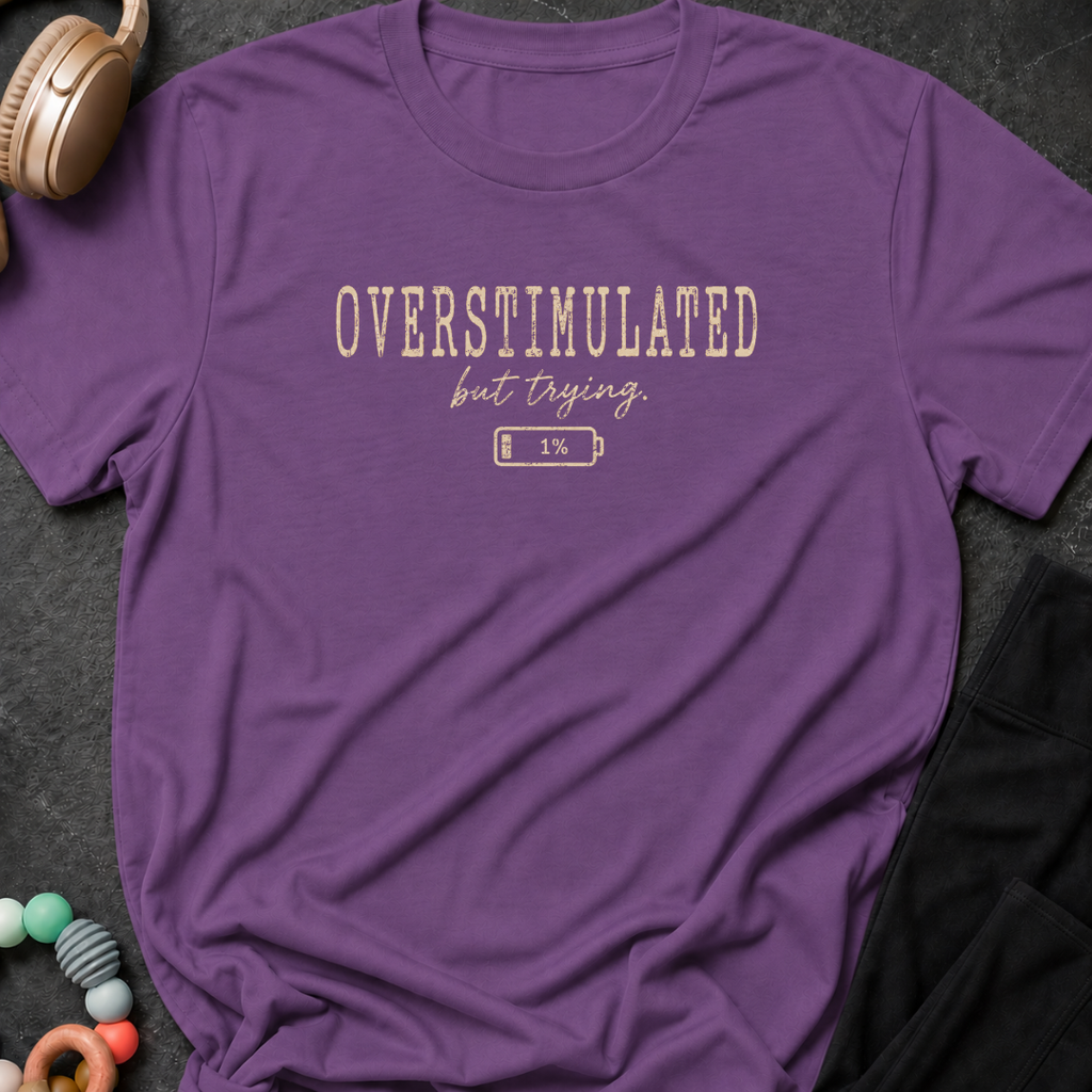 Overstimulated But Trying T-Shirt