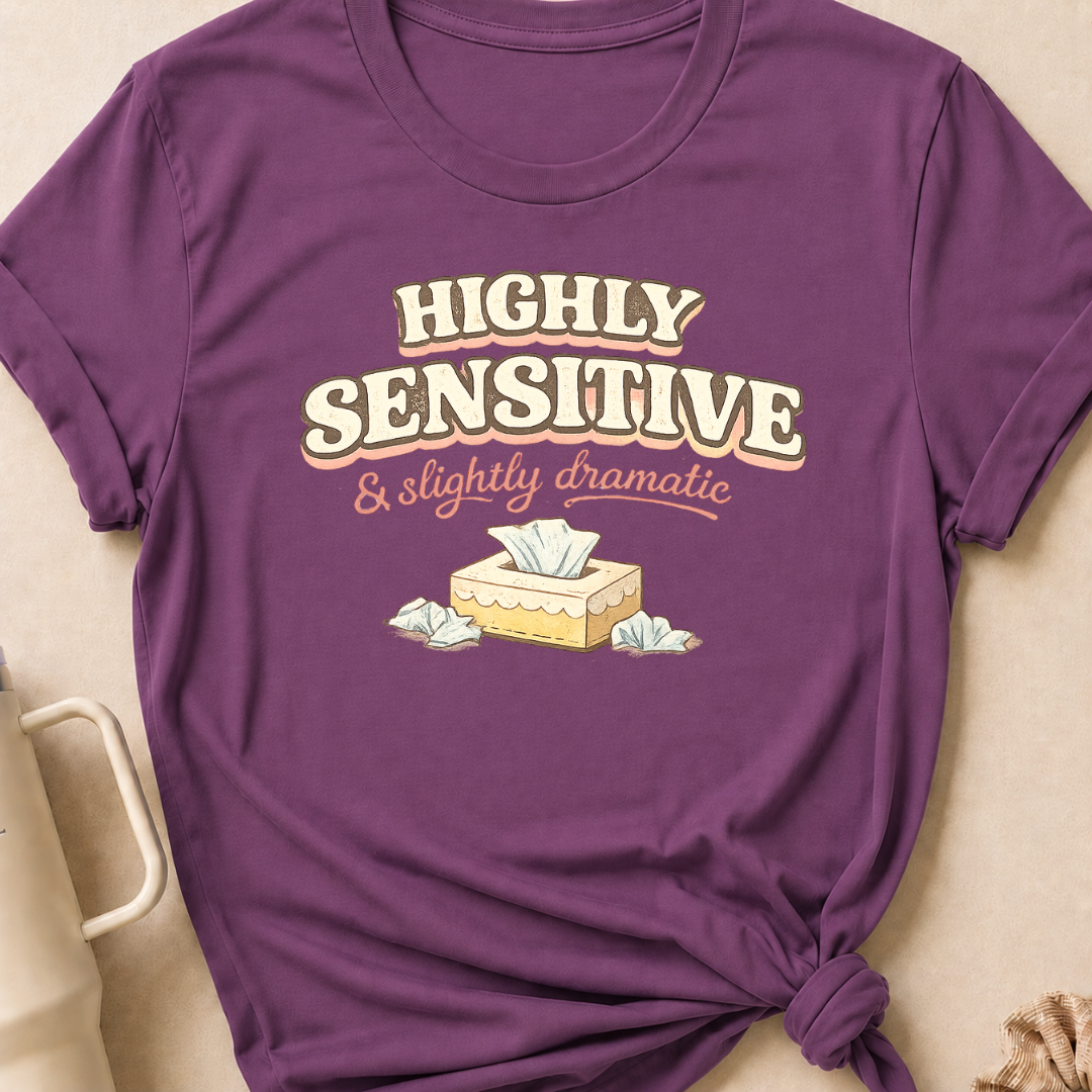 Highly Sensitive and Slightly Dramatic T-Shirt