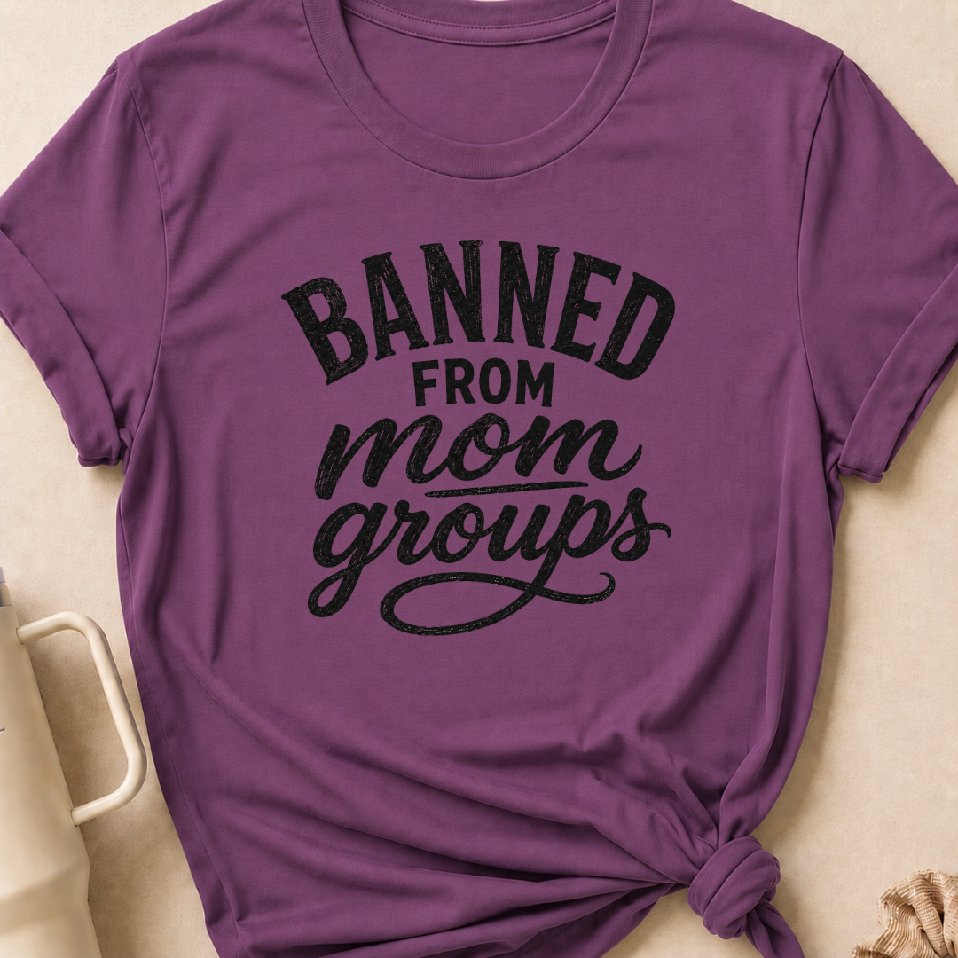 Banned from Mom Groups T-Shirt