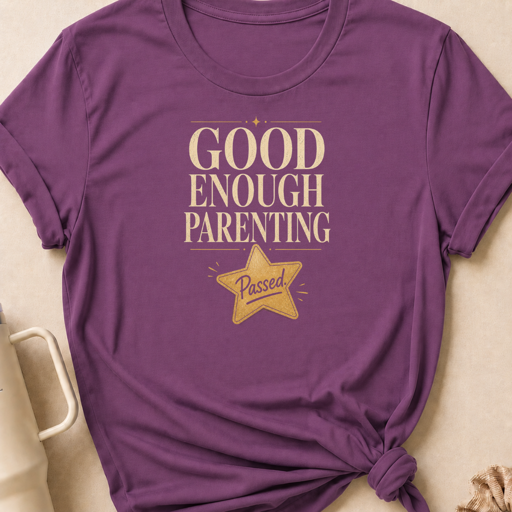 Good Enough Parenting T-Shirt