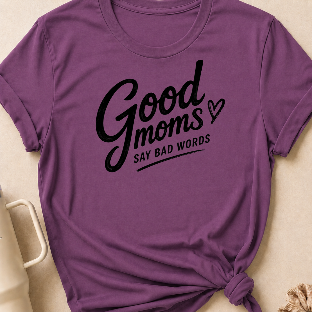 Good Moms Say Bad Words T-Shirt