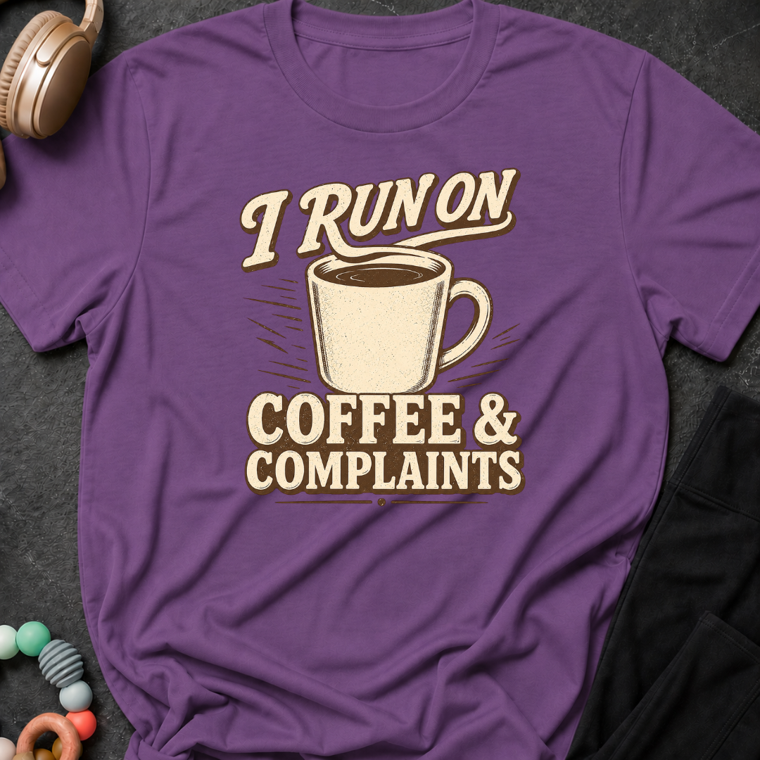 I Run on Coffee and Complaints T-Shirt