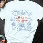 I'll be in my Office Tea Theme T-Shirt