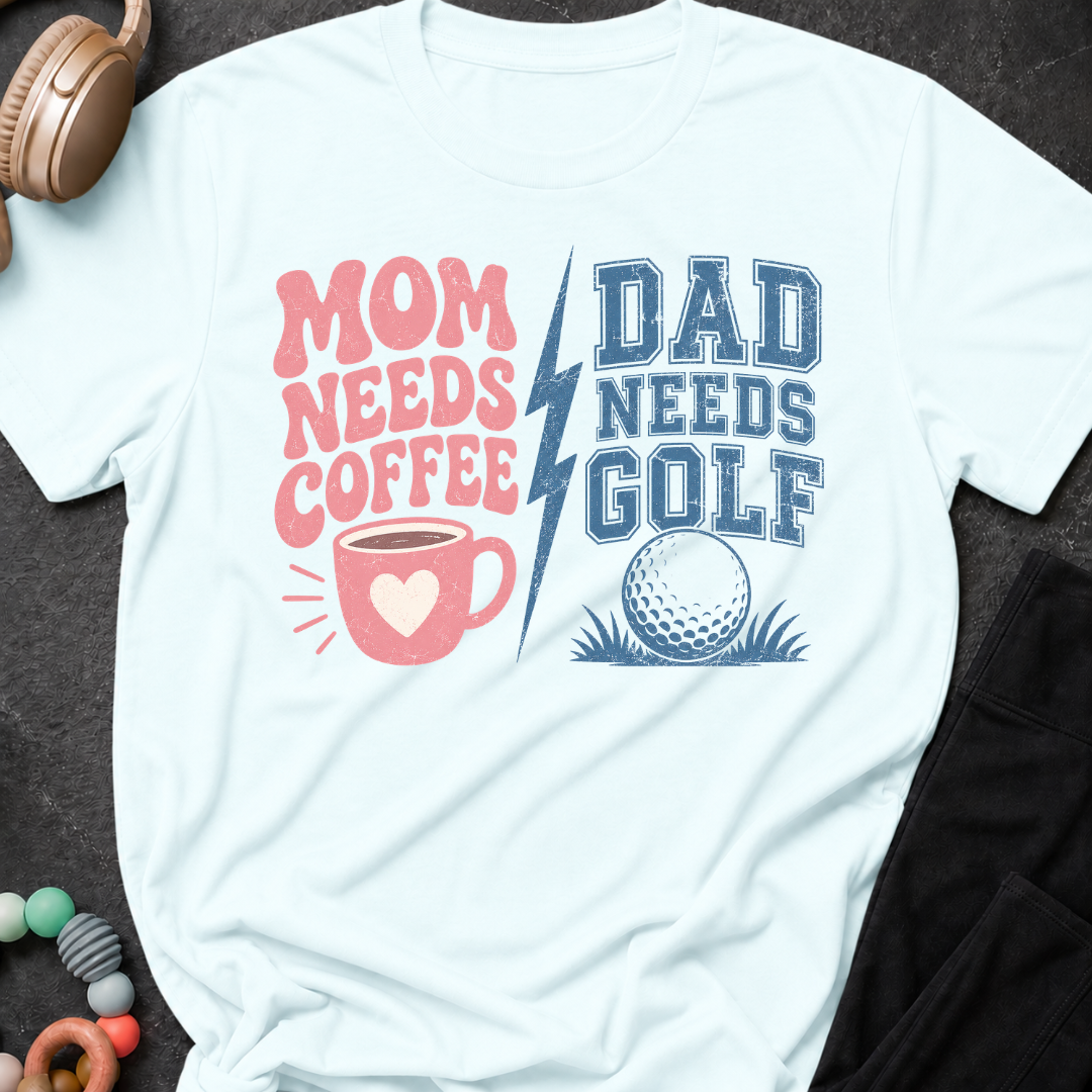 Mom Needs Coffee Dad Needs Golf T-Shirt