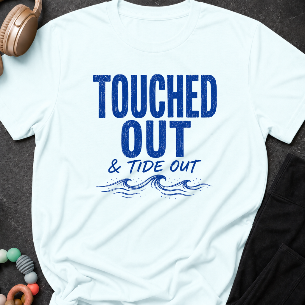 Touched Out and Tide Out T-Shirt