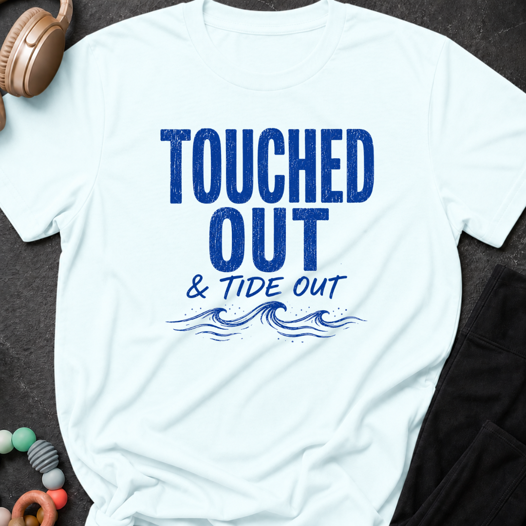 Touched Out and Tide Out T-Shirt
