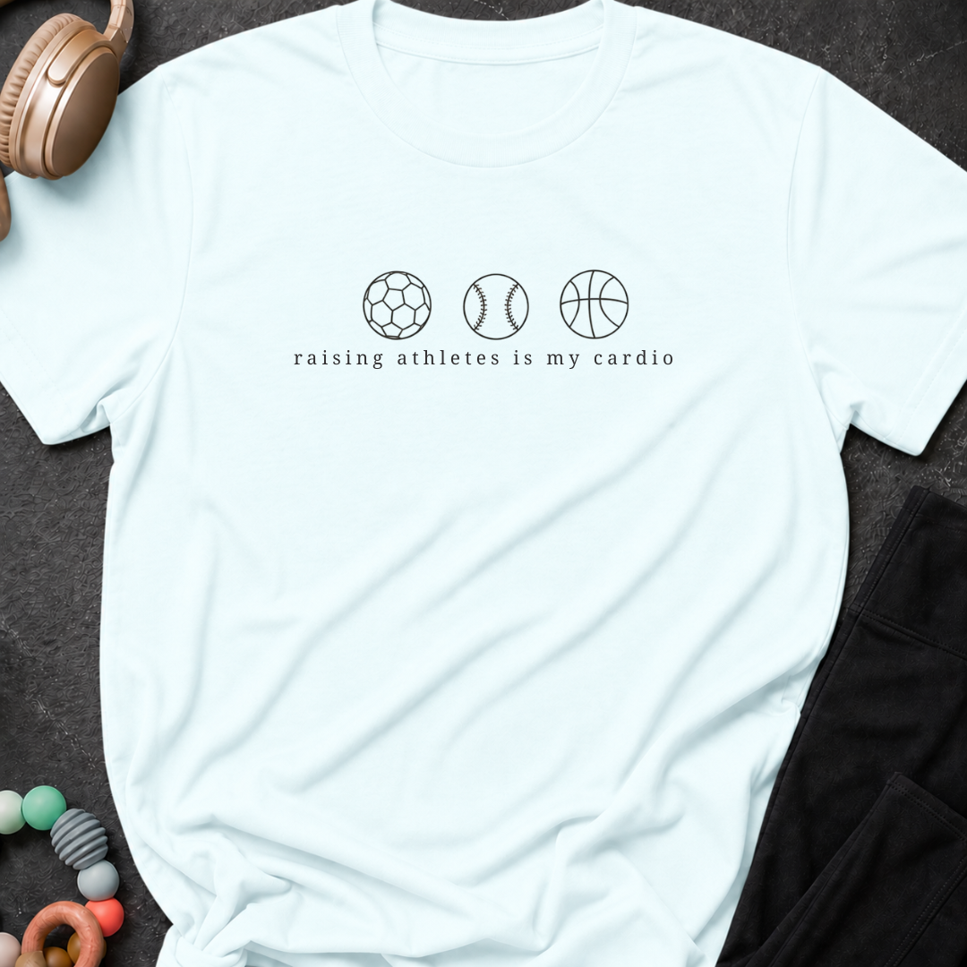 Raising Athletes is my Cardio T-Shirt