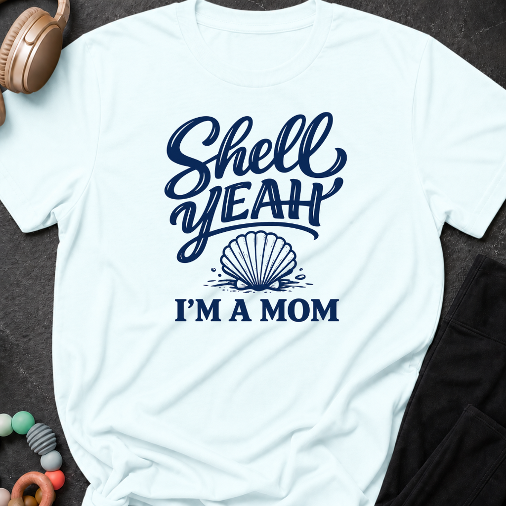 Shell Yeah I'm A Mom T-Shirt