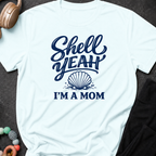Shell Yeah I'm A Mom T-Shirt