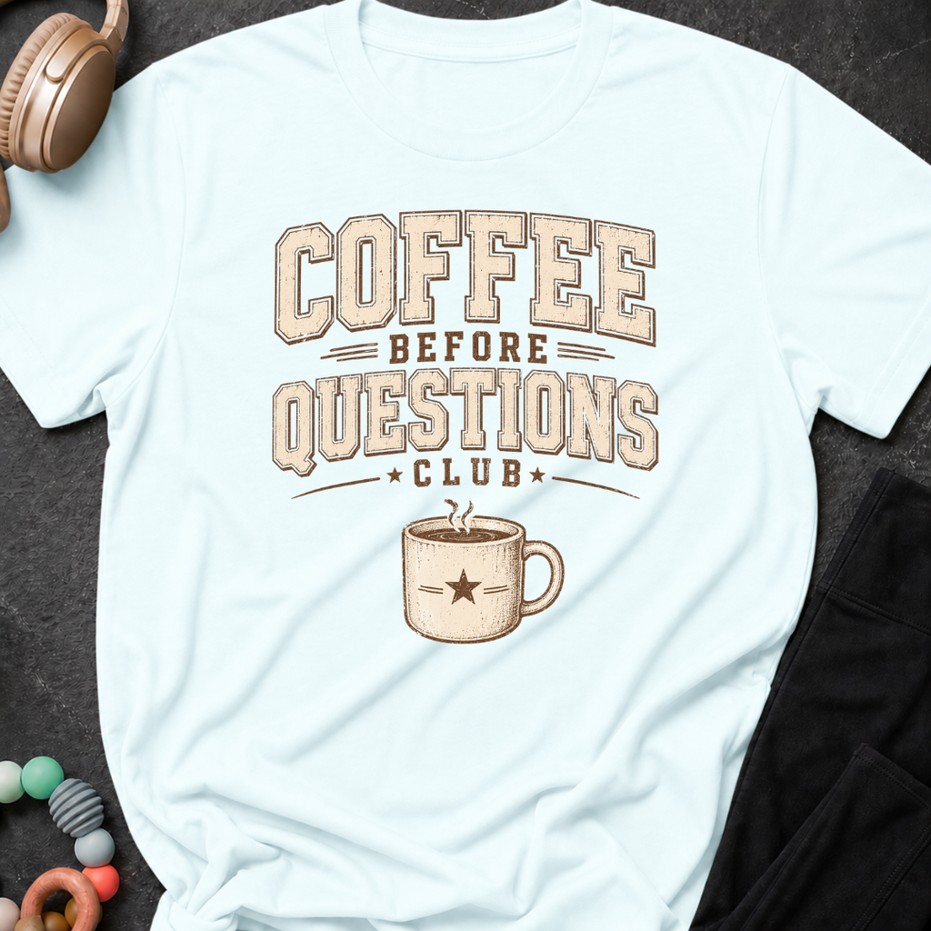 Coffee Before Questions T-Shirt