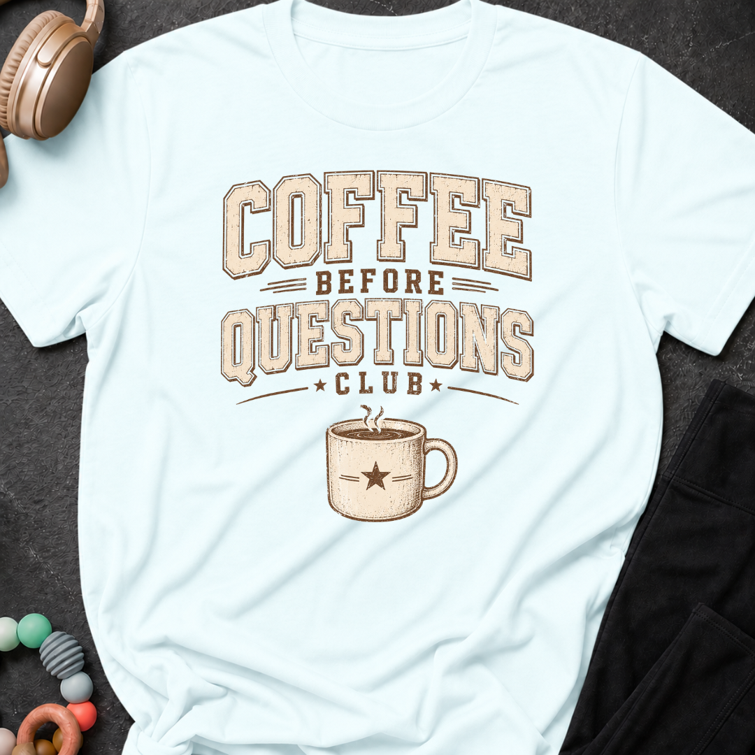 Coffee Before Questions T-Shirt