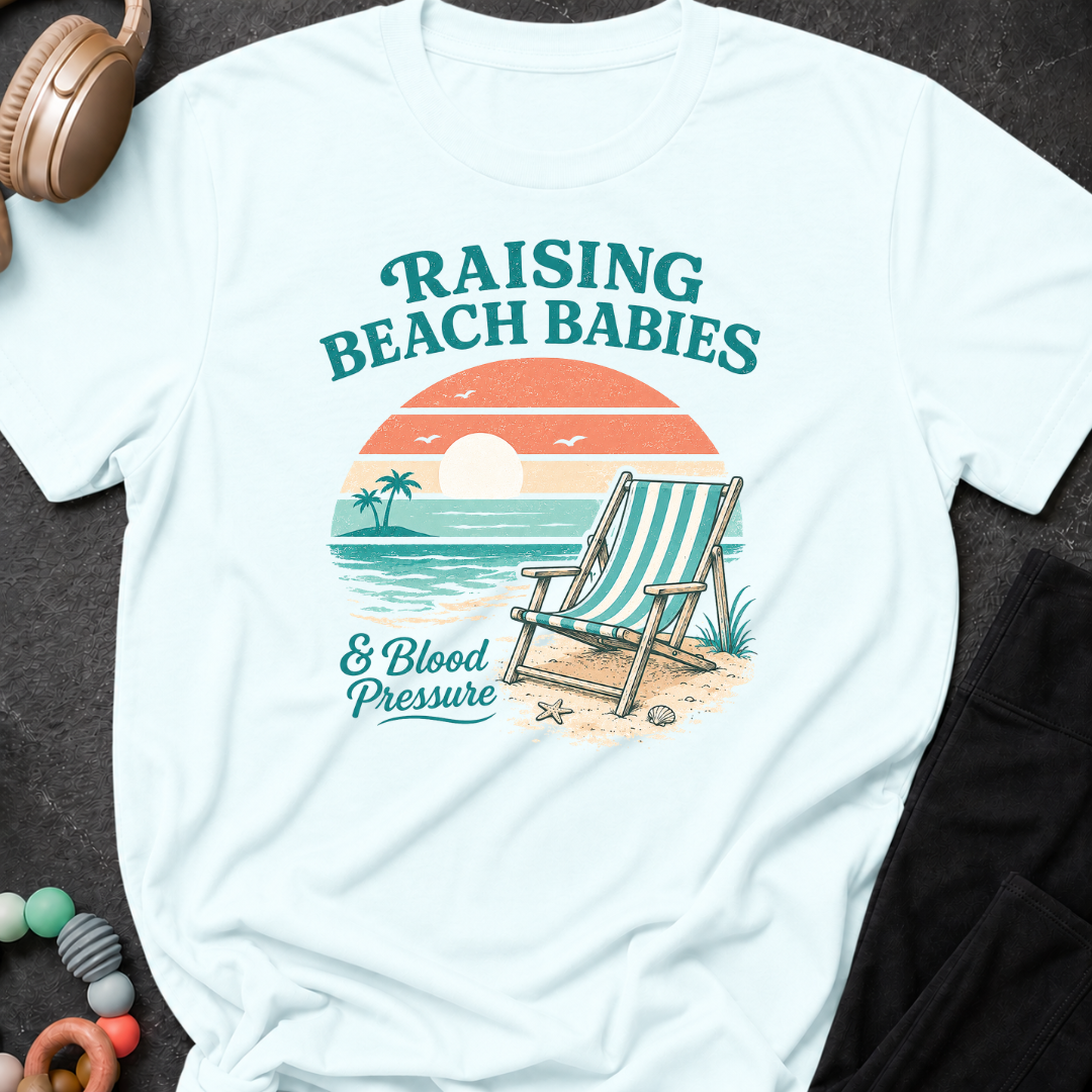 Raising Beach Babies and Blood Pressure T-Shirt
