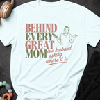 Behind Every Great Mom is a Husband Asking Where it is T-Shirt