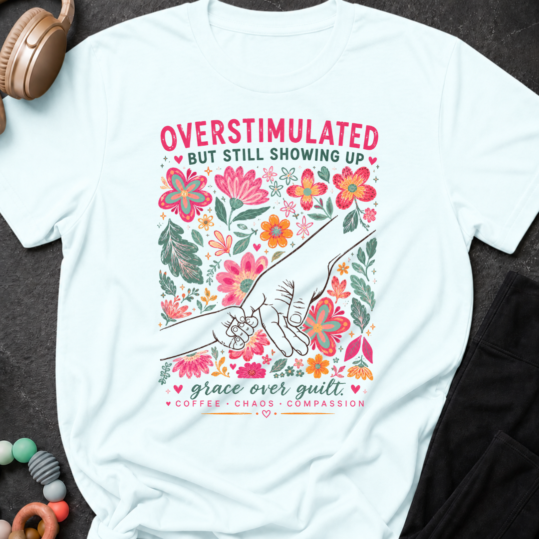 Overstimulated but still showing up T-Shirt