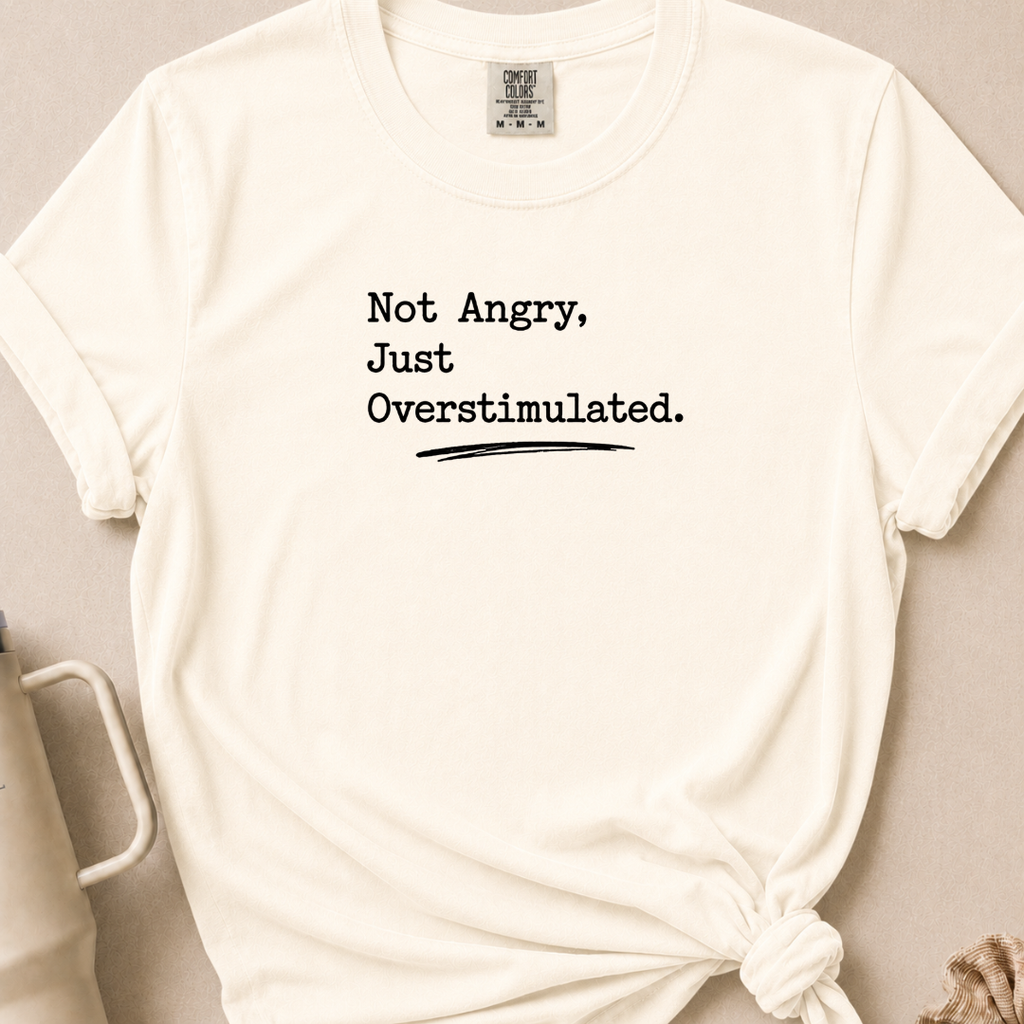 Not Angry Just Overstimulated T-shirt