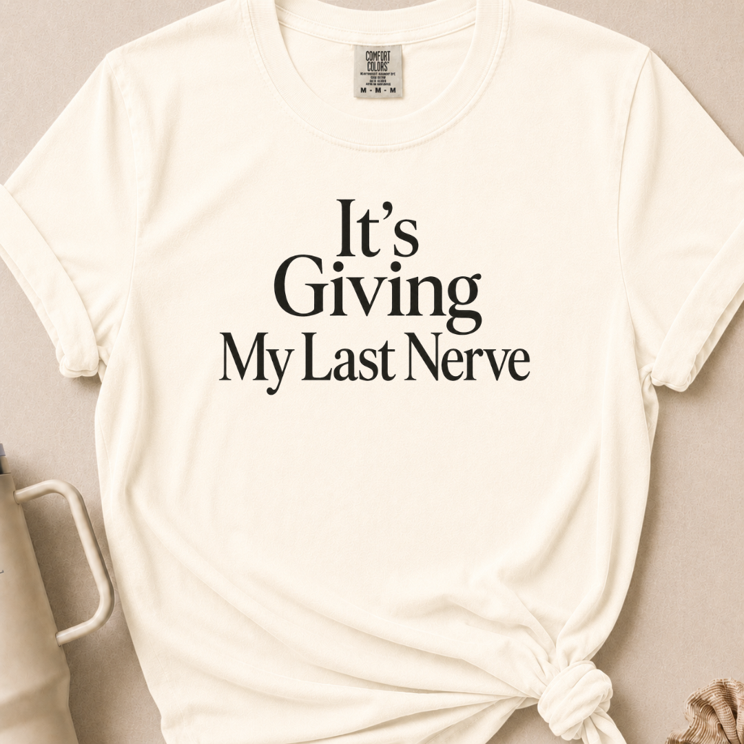 It's Giving My Last Nerve T-shirt