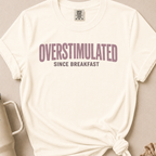 Overstimulated Since Breakfast T-shirt 1