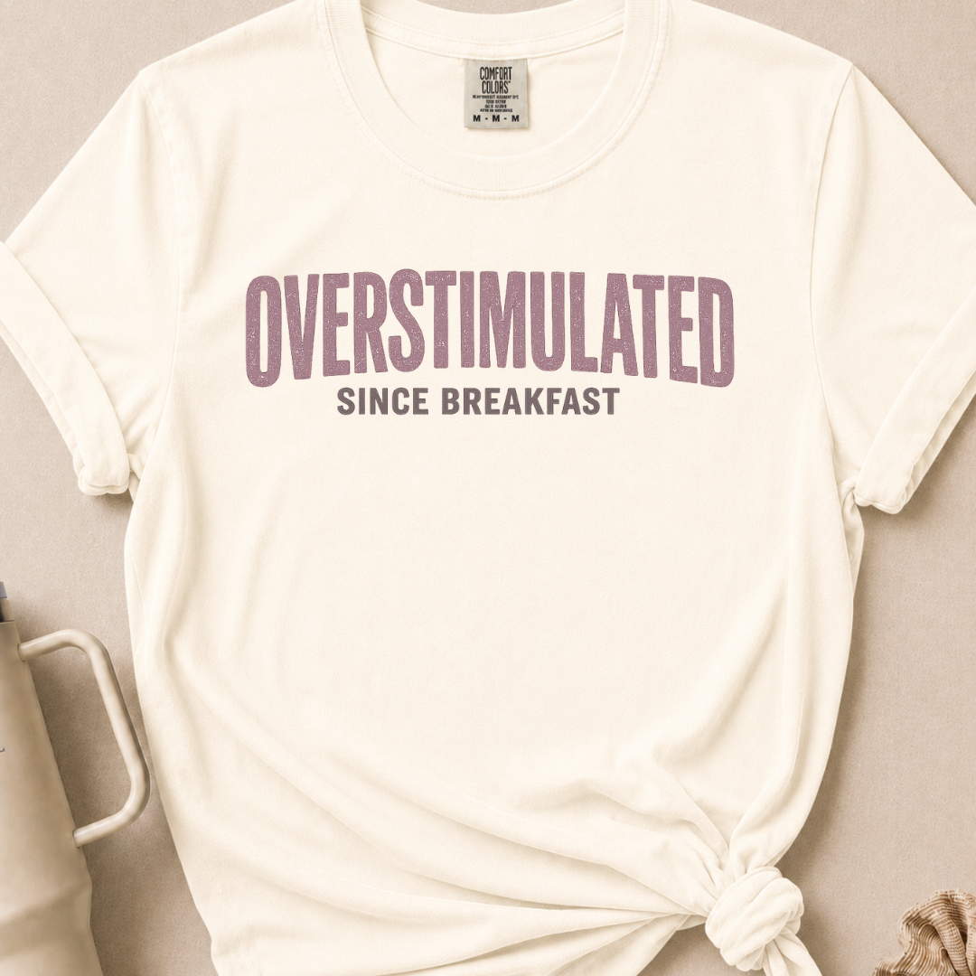 Overstimulated Since Breakfast T-shirt 1