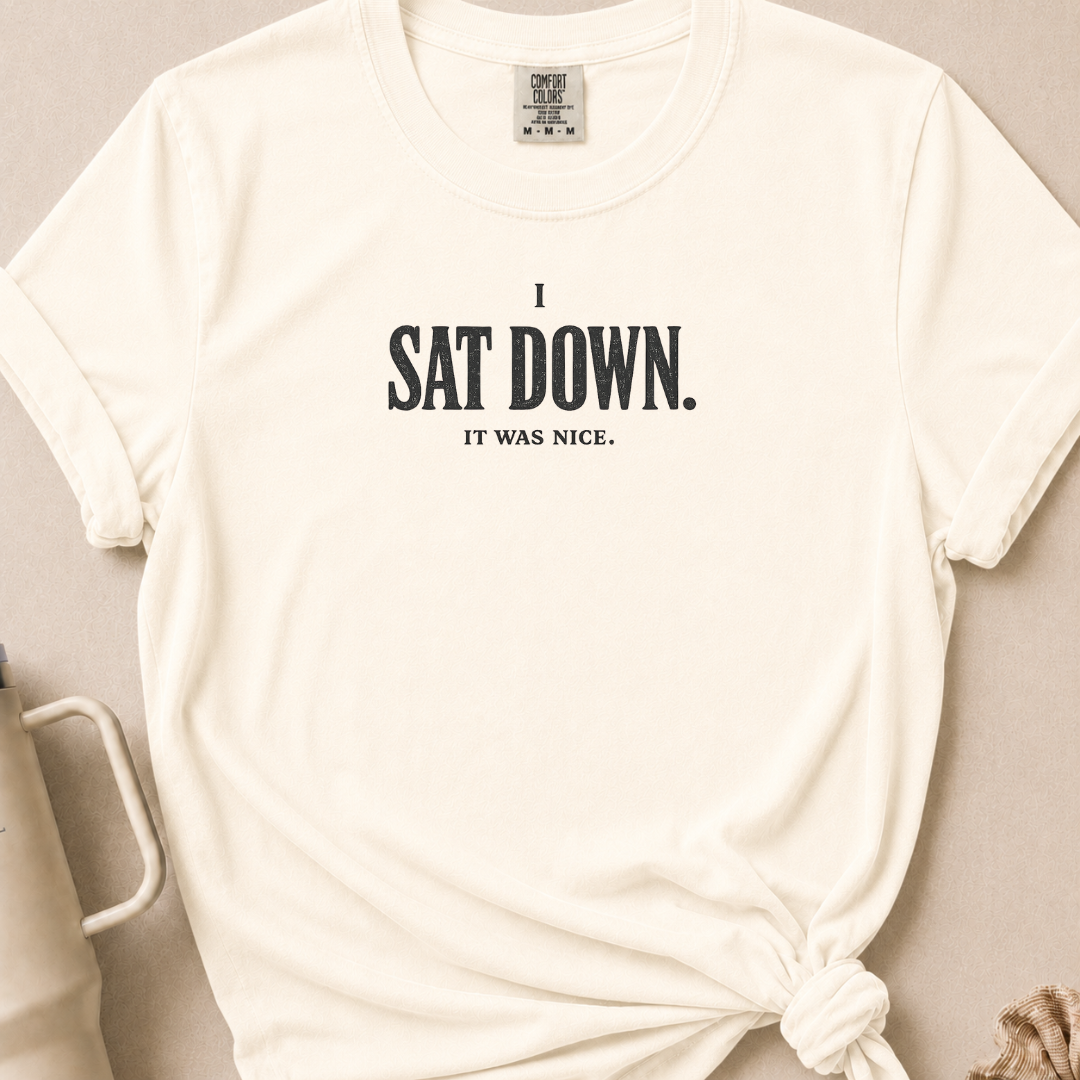 I Sat Down T-shirt 1