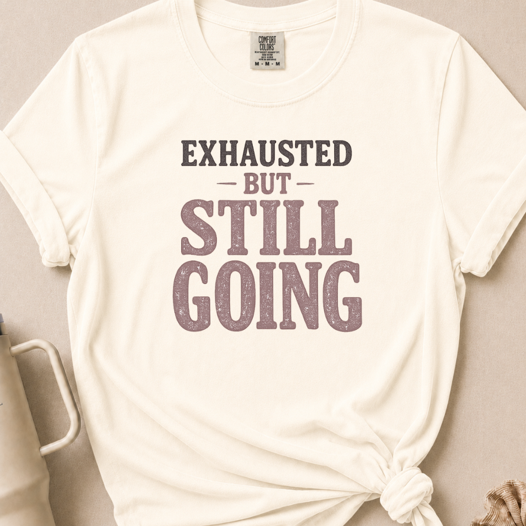 Exhausted but Still Going T-shirt 1