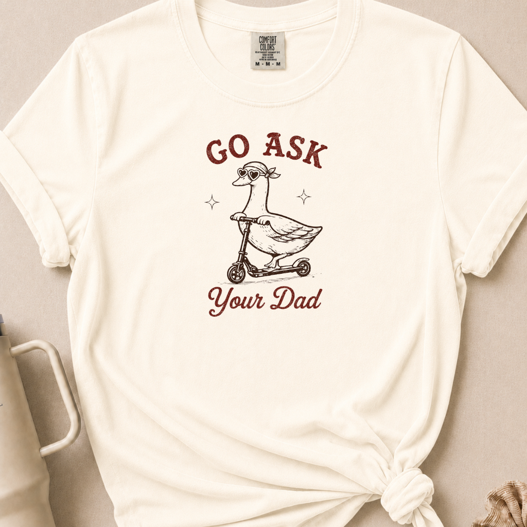 Go Ask Your Dad T-shirt 1