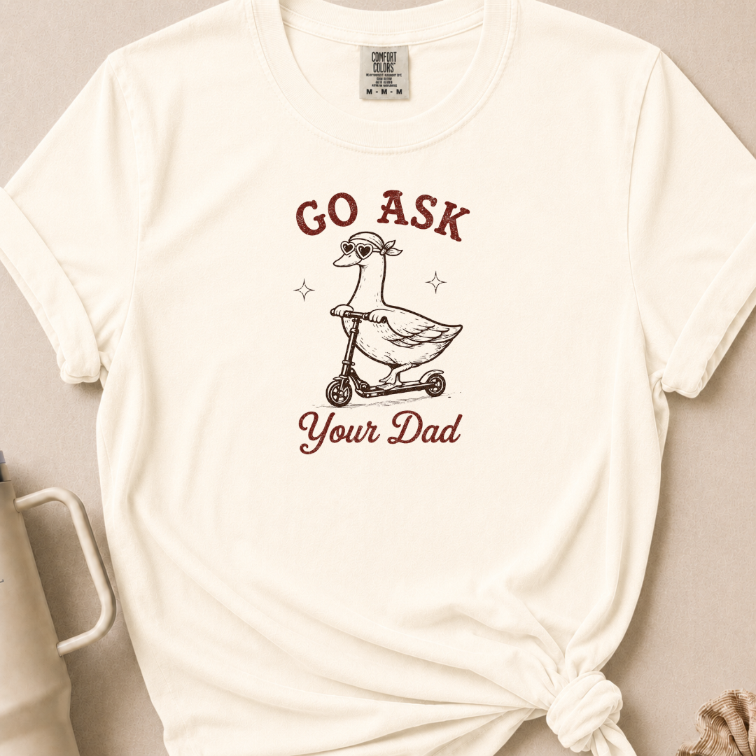 Go Ask Your Dad T-shirt 1