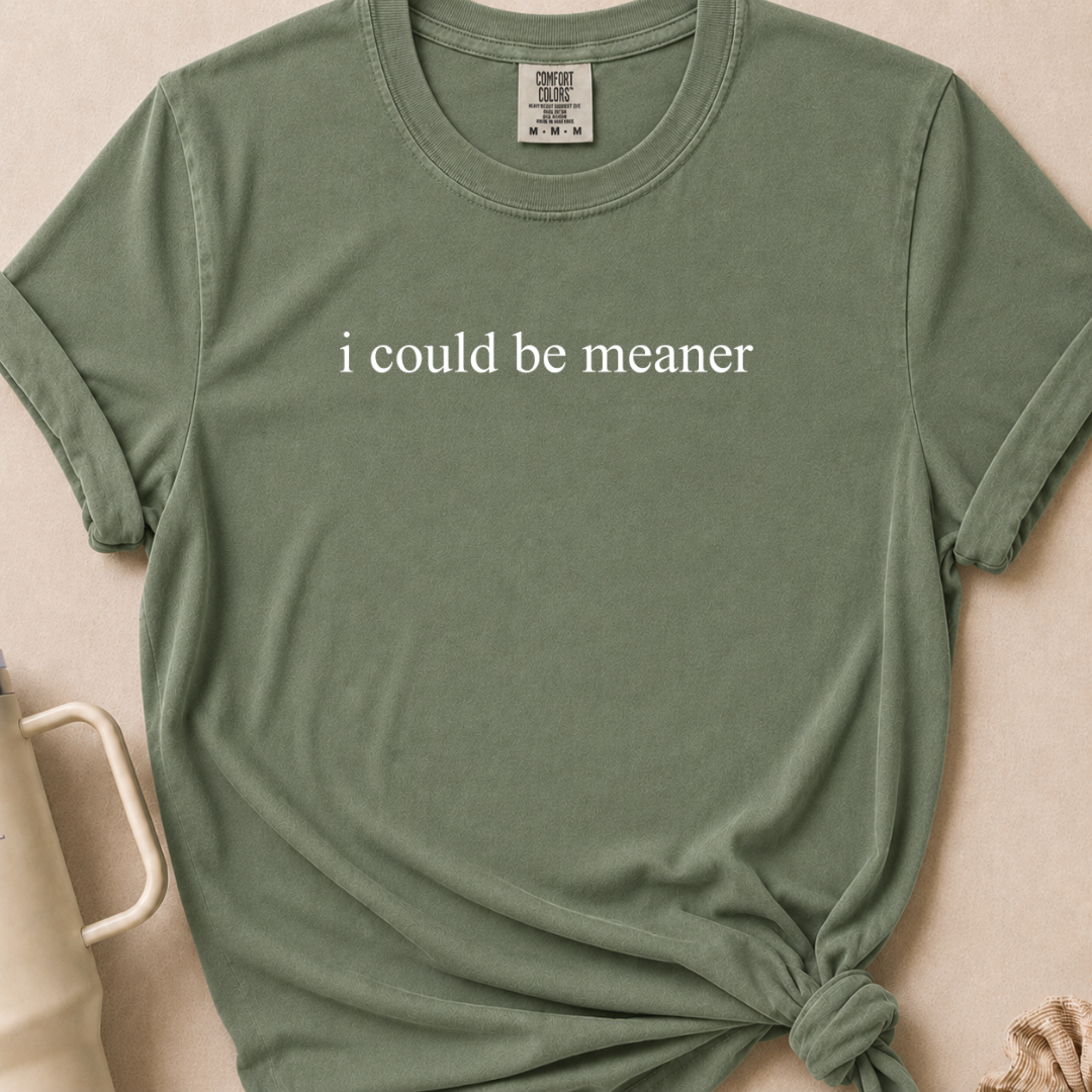 I Could Be Meaner Comfort Colors Tshirt