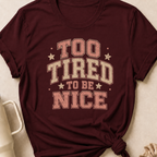 To Tired To Be Nice T-Shirt