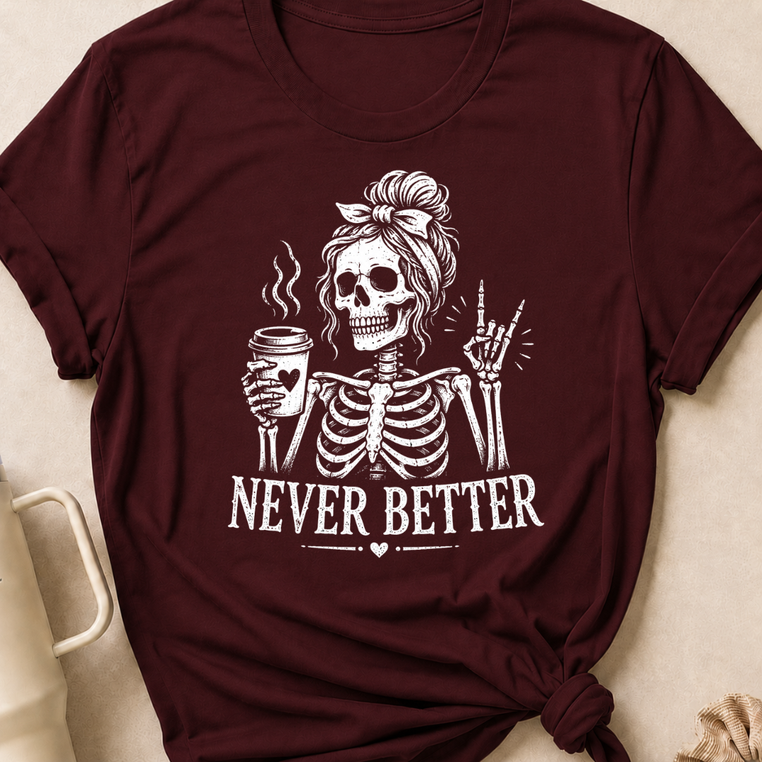 Never Better T-Shirt