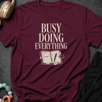 Busy Doing Everything T-Shirt